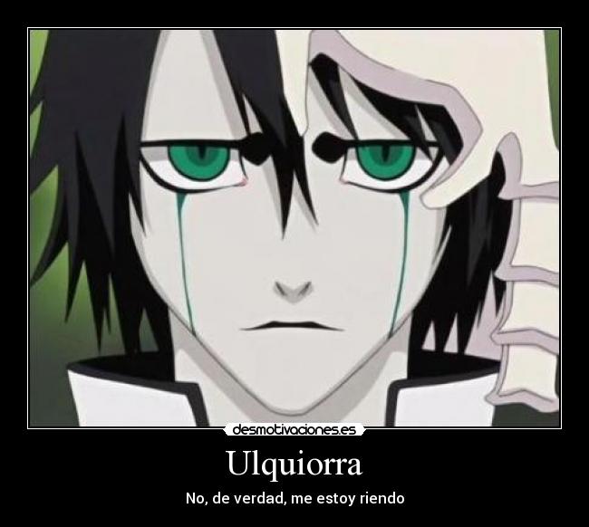 Ulquiorra - No, de verdad, me estoy riendo