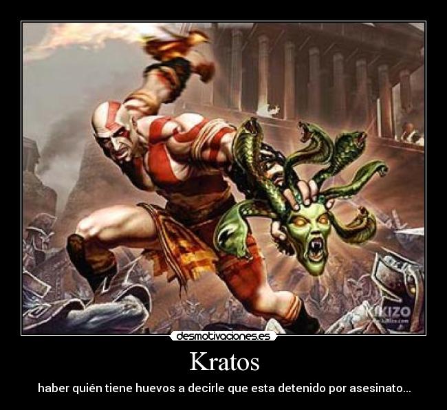 Kratos - haber quién tiene huevos a decirle que esta detenido por asesinato...