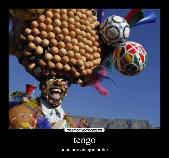 tengo - mas huevos que nadie