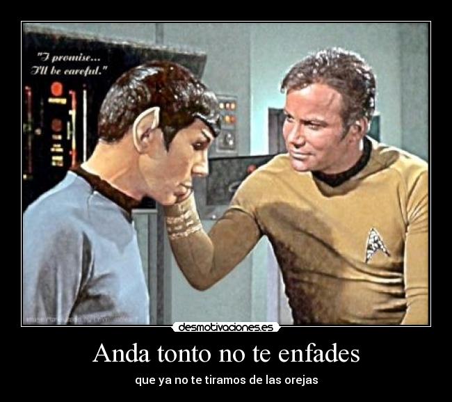 Anda tonto no te enfades - que ya no te tiramos de las orejas