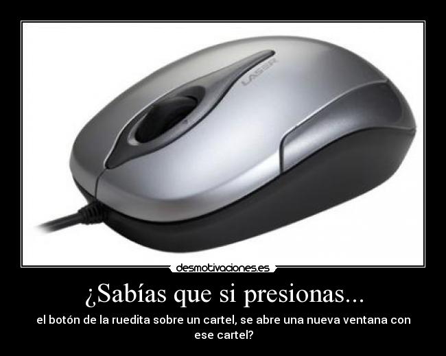 ¿Sabías que si presionas... - el botón de la ruedita sobre un cartel, se abre una nueva ventana con ese cartel?