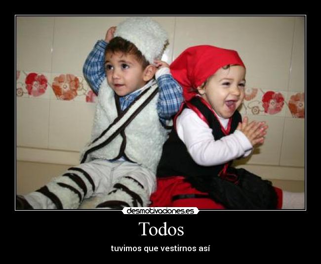 Todos - tuvimos que vestirnos así