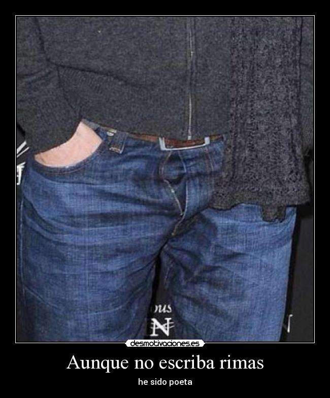 Aunque no escriba rimas - he sido poeta