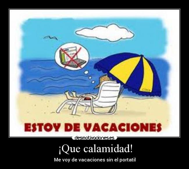 ¡Que calamidad! - Me voy de vacaciones sin el portatil