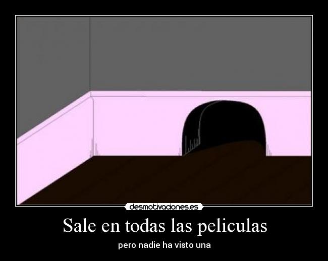 Sale en todas las peliculas - pero nadie ha visto una