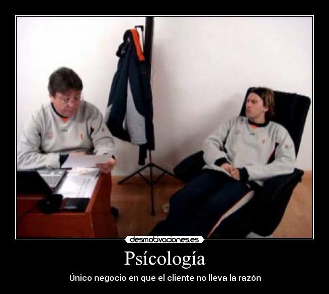 Psícología - Único negocio en que el cliente no lleva la razón