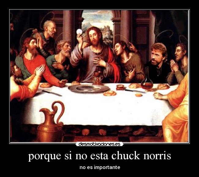 porque si no esta chuck norris -