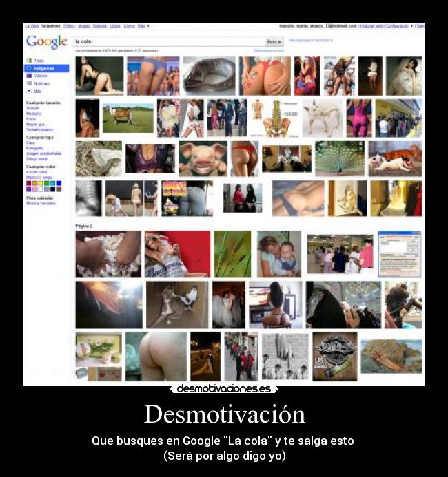 Desmotivación - Que busques en Google La cola y te salga esto
(Será por algo digo yo)
