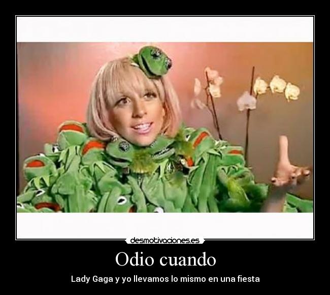 Odio cuando - Lady Gaga y yo llevamos lo mismo en una fiesta
