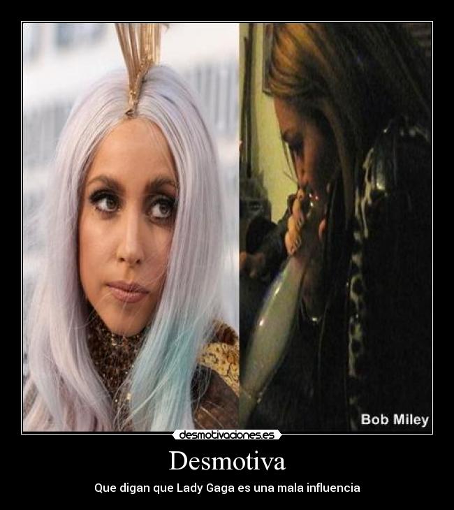 Desmotiva - Que digan que Lady Gaga es una mala influencia