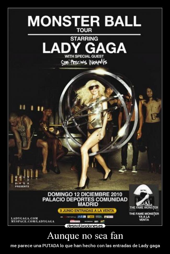 Aunque no sea fan - me parece una PUTADA lo que han hecho con las entradas de Lady gaga