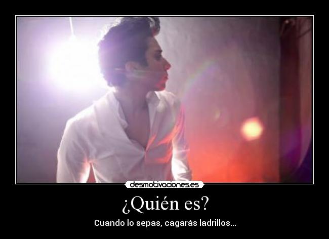 ¿Quién es? - Cuando lo sepas, cagarás ladrillos...