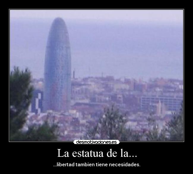 La estatua de la... - ...libertad tambien tiene necesidades.