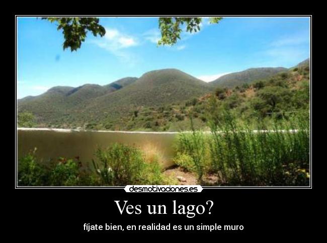 Ves un lago? -
