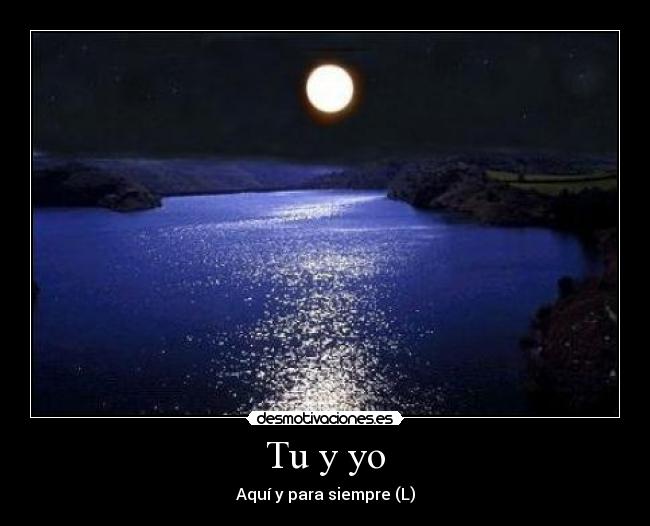 Tu y yo - Aquí y para siempre (L)
