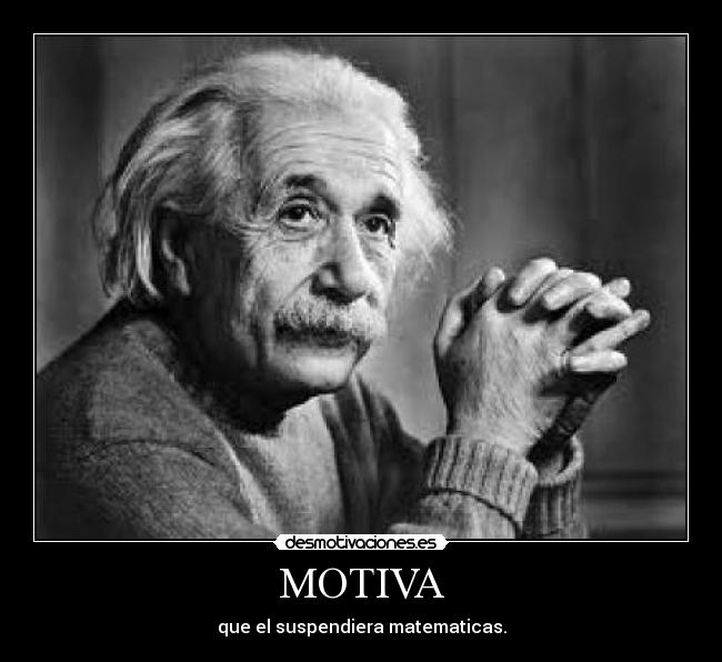 MOTIVA - que el suspendiera matematicas.