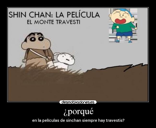 ¿porqué - en la películas de sinchan siempre hay travestis?