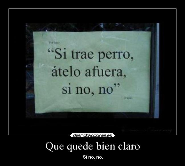 Que quede bien claro - Si no, no.
