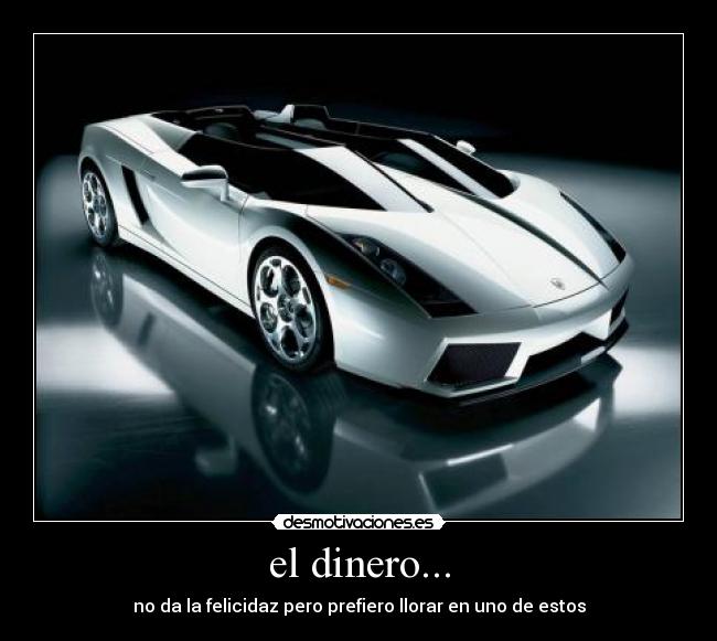 el dinero... - no da la felicidaz pero prefiero llorar en uno de estos