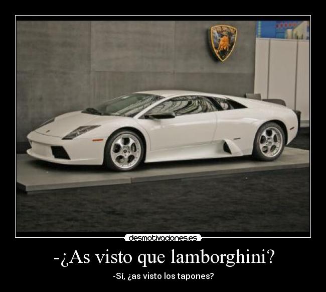 -¿As visto que lamborghini? - 