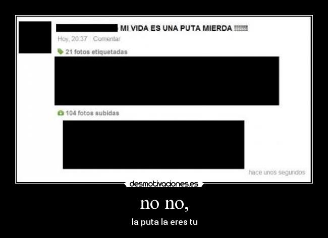 no no, - la puta la eres tu