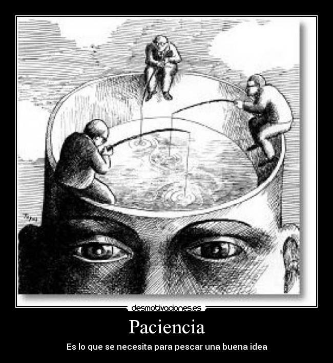 Paciencia - Es lo que se necesita para pescar una buena idea