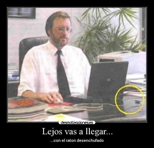 Lejos vas a llegar... - ...con el raton desenchufado
