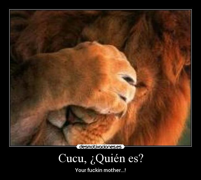 Cucu, ¿Quién es? - Your fuckin mother...!