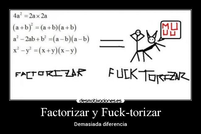 Factorizar y Fuck-torizar - Demasiada diferencia