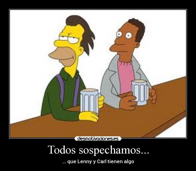 Todos sospechamos... - ... que Lenny y Carl tienen algo
