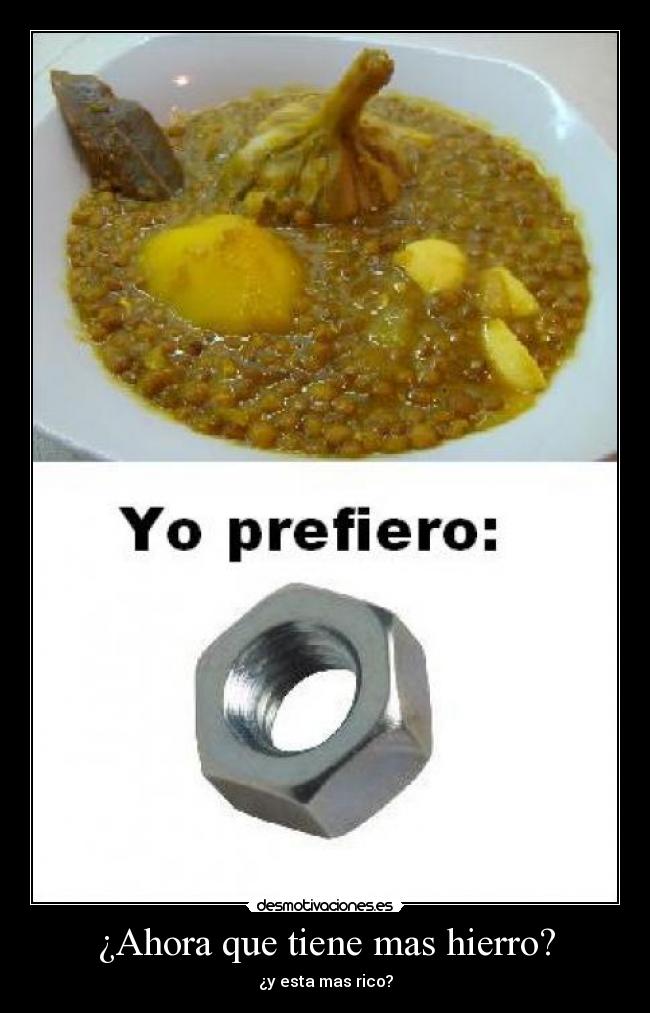 ¿Ahora que tiene mas hierro? -
