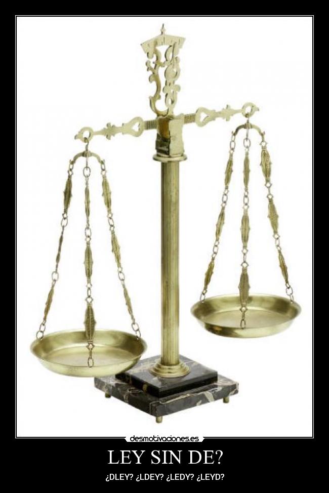 LEY SIN DE? - ¿DLEY? ¿LDEY? ¿LEDY? ¿LEYD?
