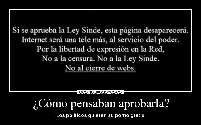 ¿Cómo pensaban aprobarla? - Los politicos quieren su porno gratis.
