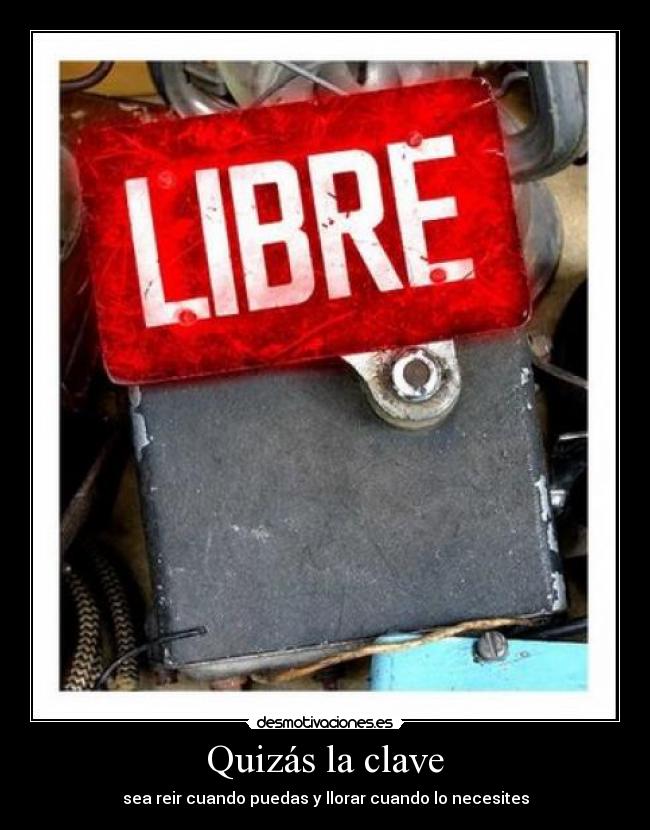 Quizás la clave - sea reir cuando puedas y llorar cuando lo necesites