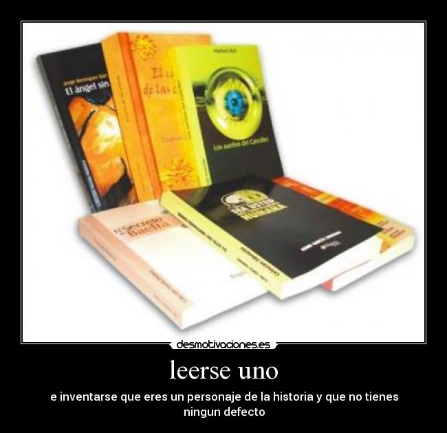 leerse uno - e inventarse que eres un personaje de la historia y que no tienes ningun defecto