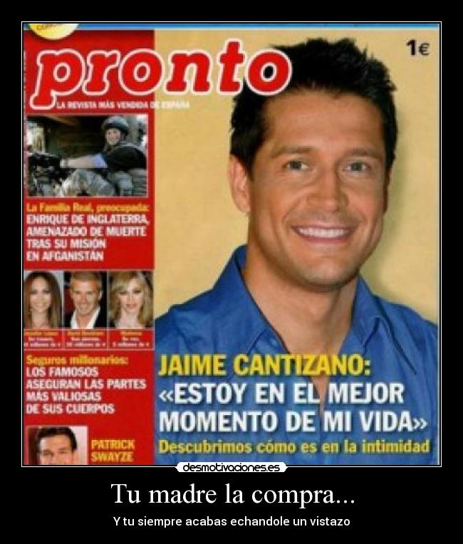 Tu madre la compra... - Y tu siempre acabas echandole un vistazo