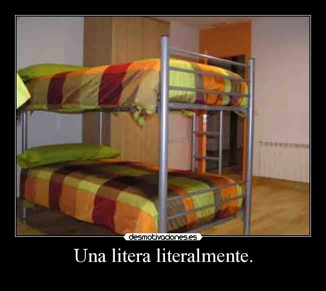 Una litera literalmente. -