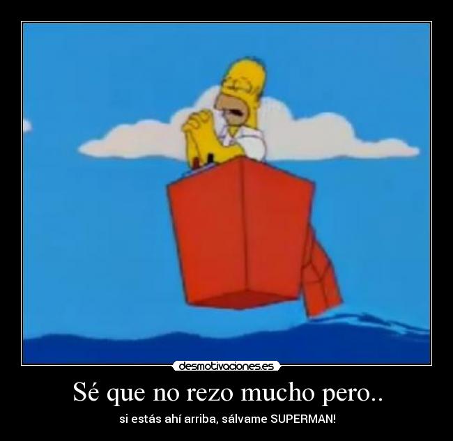 Sé que no rezo mucho pero.. -