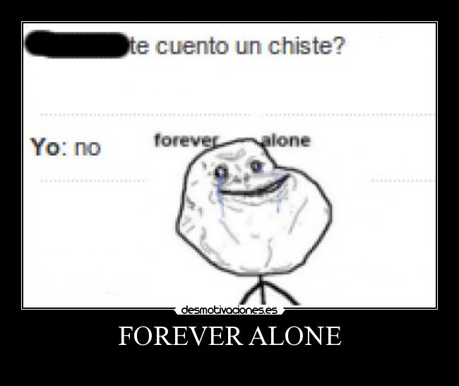 FOREVER ALONE - 