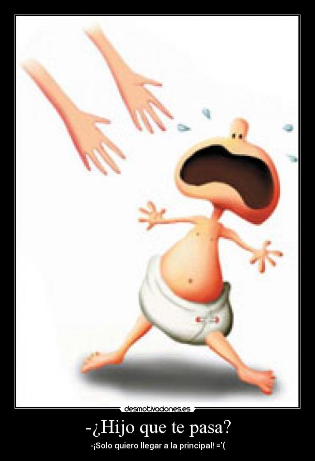 -¿Hijo que te pasa? - 