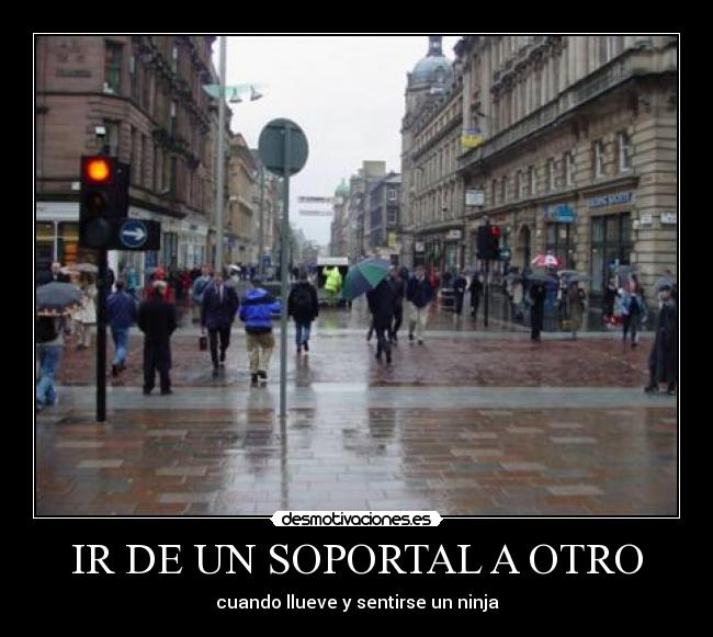 IR DE UN SOPORTAL A OTRO - cuando llueve y sentirse un ninja