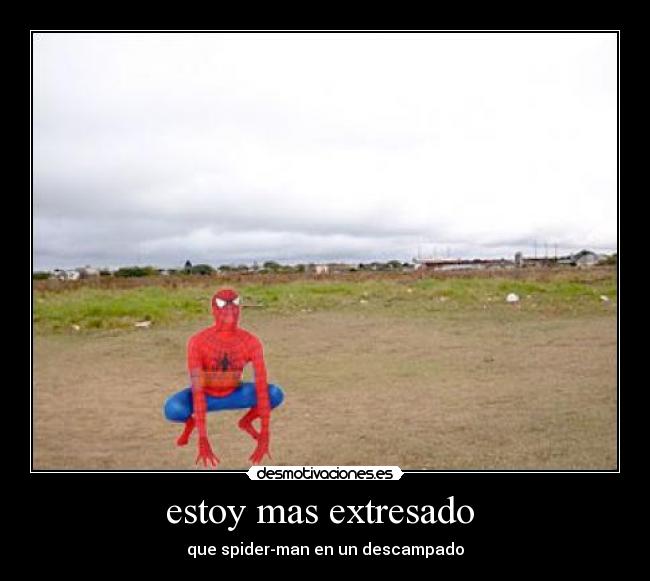 estoy mas extresado  - 