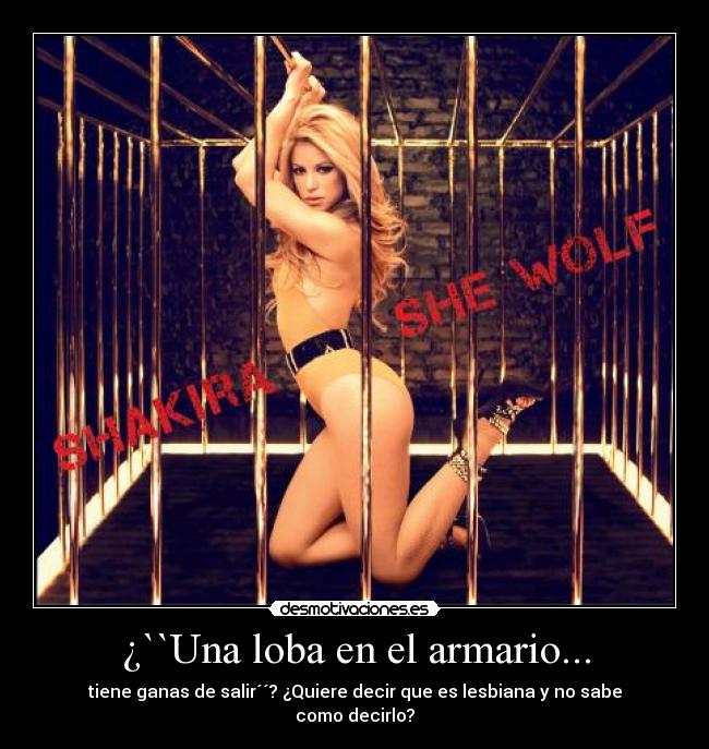 ¿``Una loba en el armario... -