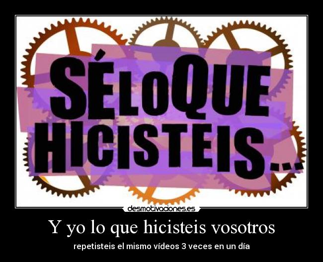 Y yo lo que hicisteis vosotros -