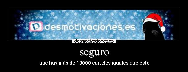 seguro - que hay más de 10000 carteles iguales que este