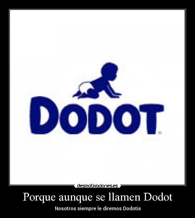 Porque aunque se llamen Dodot - Nosotros siempre le diremos Dodotis