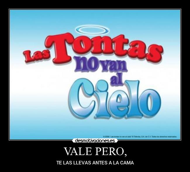 VALE PERO, -