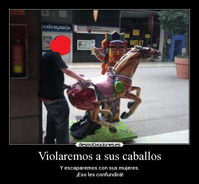 Violaremos a sus caballos -