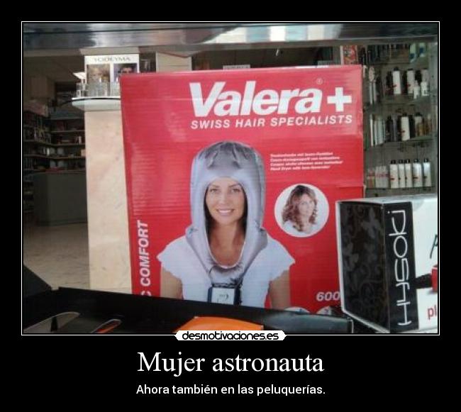 Mujer astronauta - Ahora también en las peluquerías.