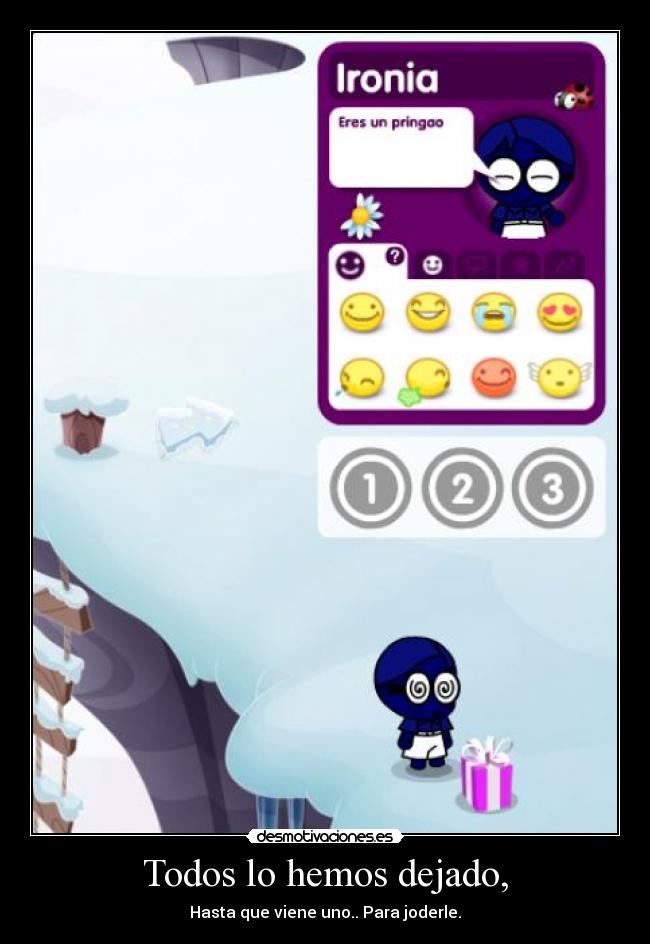 Todos lo hemos dejado, -